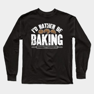 I'd rather be baking Long Sleeve T-Shirt